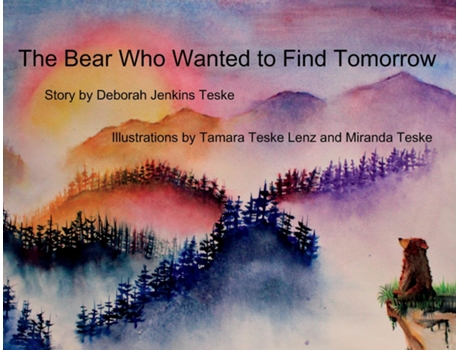 Livro The Bear Who Wanted to Find Tomorrow A Childrens Book About Friendship and Gratitude for Today de Deborah Jenkins Teske (Inglês)