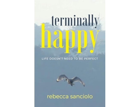 Livro Terminally Happy Life Doesnt Need to be Perfect de Rebecca Sanciolo (Inglês)