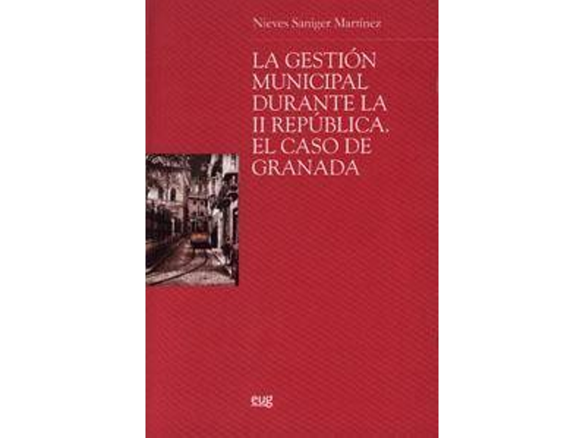 Livro La gestión municipal durante la II República el caso de Granada de Nieves Saniger Martínez (Espanhol)