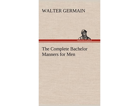 Livro The Complete Bachelor Manners for Men de Walter Germain (Inglês - Capa Dura)