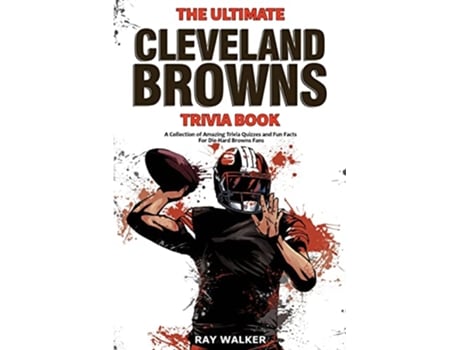 Livro The Ultimate Cleveland Browns Trivia Book A Collection of Amazing Trivia Quizzes and Fun Facts for DieHard Browns Fans de Ray Walker (Inglês)
