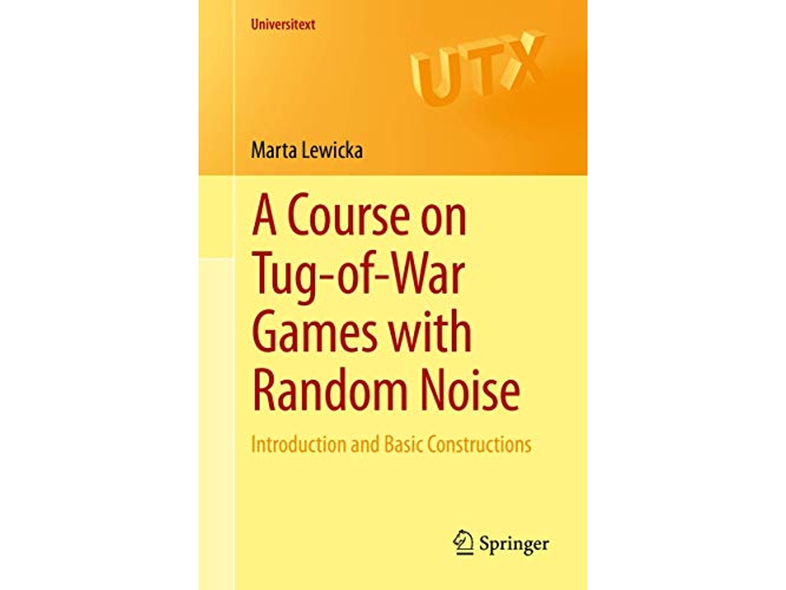 Livro A Course on TugofWar Games with Random Noise Introduction and Basic Constructions Universitext de Marta Lewicka (Inglês)