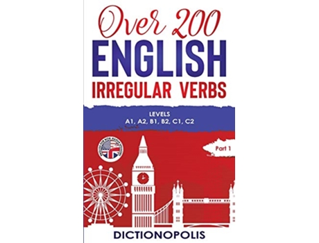Livro Over 200 English Irregular Verbs Part 1 Levels A1 A2 B1 B2 C1 C2 de Dictionopolis (Inglês)