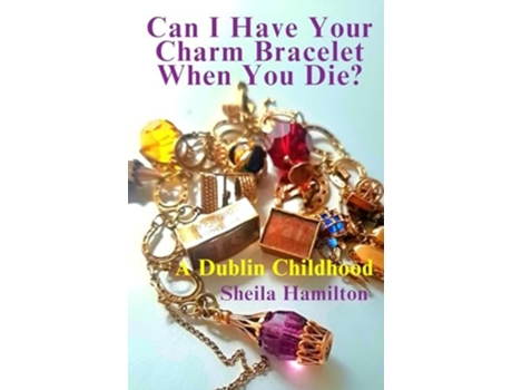 Livro Can I Have Your Charm Bracelet When You Die? de Sheila Hamilton (Inglês)