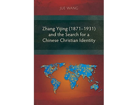 Livro Zhang Yijing 18711931 and the Search for a Chinese Christian Identity de Jue Wang (Inglês)