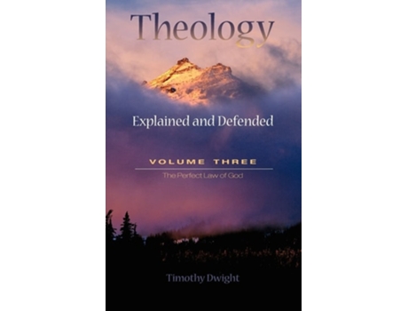 Livro Theology Explained Amp Defended Vol. 3 De Timothy Dwight (inglês - Capa Dura)