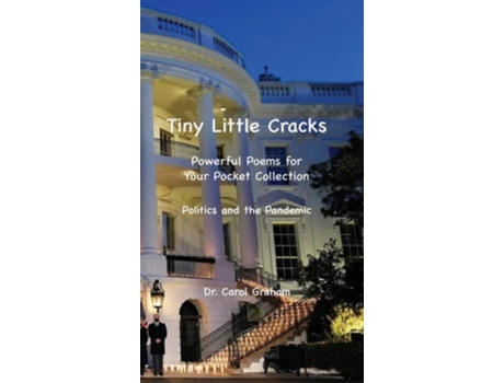 Livro Tiny Little Crackspowerful Poems For Your Pocket Collection Politics And The Pandemic De Dr Carol J Graham (inglês - Capa Dura)