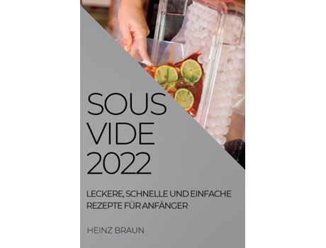Livro Sous-vide 2022 Leckere, Schnelle Und Einfache Rezepte Für Anfänger De Heinz Braun (inglês)