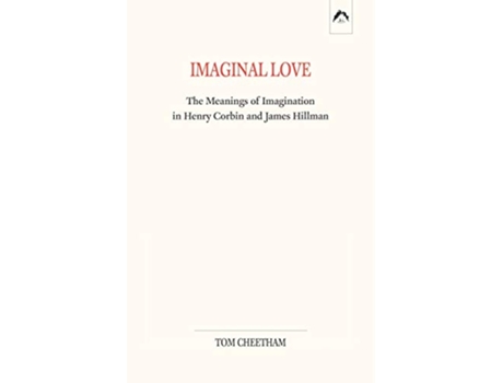 Livro Imaginal Love The Meanings of Imagination in Henry Corbin and James Hillman de Tom Cheetham (Inglês)