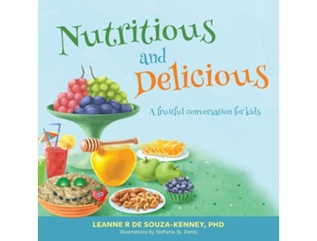Livro Nutritious And Delicious A Fruitful Conversation For Kids De Leanne De Souza-kenney (inglês)