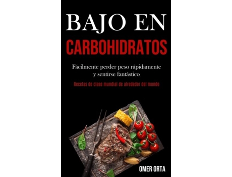 Livro Bajo En Carbohidratos Fácilmente Perder Peso Rápidamente Y Sentirse Fantástico De Omer Orta (inglês)