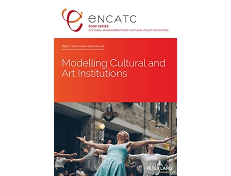 Livro Modelling Cultural and Art Institutions Cultural Management and Cultural Policy Education 8 de Tanurovska-Kjulavkovski (Inglês)
