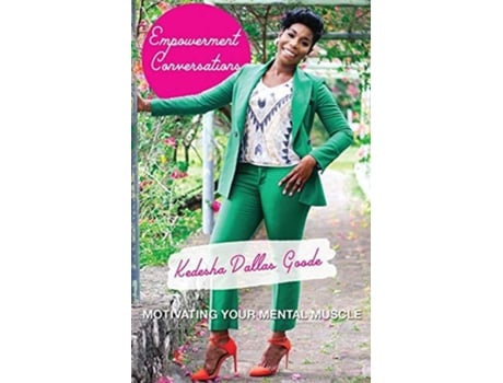 Livro Empowerment Conversations Motivating Your Mental Muscle De Kedesha Dallas Goode (inglês)