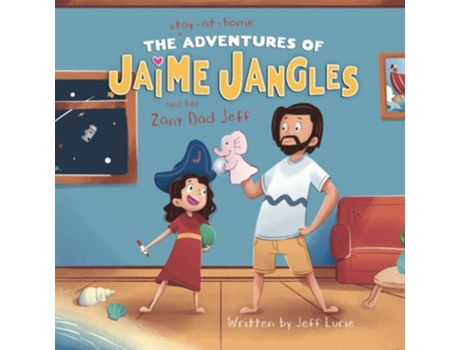 Livro The Stay-at-home Adventures Of Jaime Jangles And Her Zany Dad Jeff De Jeff Lurie (inglês)