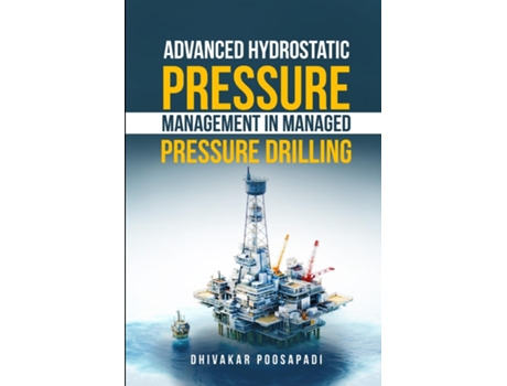 Livro Advanced Hydrostatic Pressure Management in Managed Pressure Drilling de DHIVAKAR POOSAPADI (Inglês)