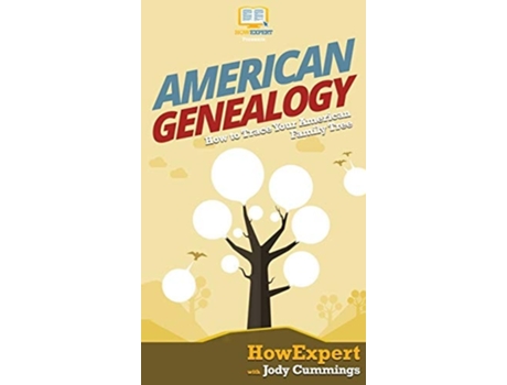 Livro American Genealogy How To Trace Your American Family Tree De Howexpert E Jody Cummings (inglês - Capa Dura)