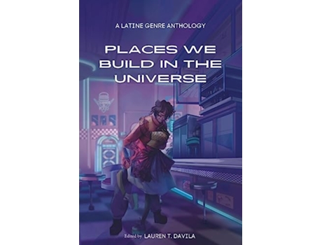 Livro Places We Build in the Universe A Latine Genre Anthology de Davila e Lauren T (Inglês)