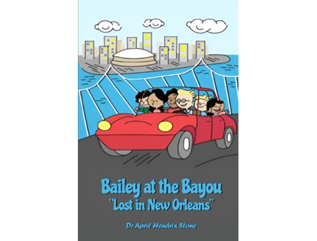 Livro Bailey at the Bayou quotLost in New Orleansquot de April Hendrix Stone (Inglês)