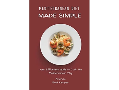 Livro Mediterranean Diet Made Simple Your Effortless Guide to Cook the Mediterranean Way de America Best Recipes (Inglês)