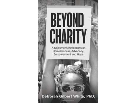 Livro Beyond Charity A Sojourners Reflections On Homelessness, Advocacy, Empowerment And Hope De Deborah Gilbert White (inglês - Capa Dura)