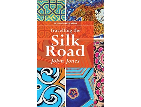 Livro Travelling the Silk Road Jolyn Jones Travel Books de Jolyn Jones (Inglês)