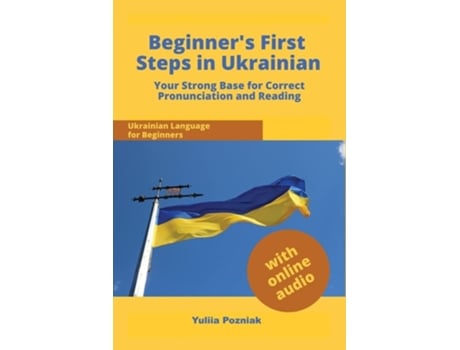 Livro Beginners First Steps In Ukrainian Your Strong Base For Correct Pronunciation And Reading De Yuliia Pozniak (inglês)
