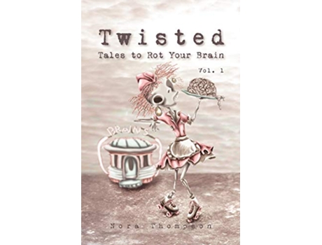 Livro Twisted Tales to Rot Your Brain Vol 1 de Nora Thompson (Inglês)