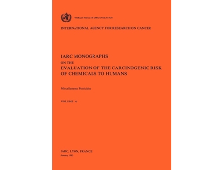 Livro Vol 30 Iarc Monographs Miscellaneous Pesticides De The International Agency For Research On Cancer (inglês)
