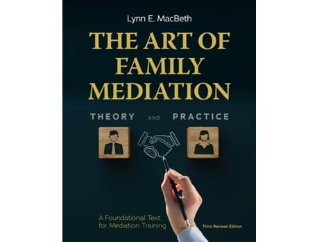 Livro The Art Of Family Mediation A Foundational Text For Mediation Training De Macbeth, Lynn Et Al. (inglês)