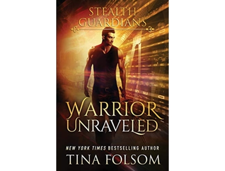 Livro Warrior Unraveled Stealth Guardians 3 de Tina Folsom (Inglês)