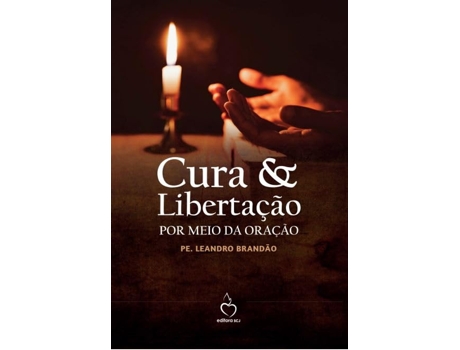 Livro Cura Libertação Por Meio Da Oração De Pe Leandro Brandão (português Do Brasil)