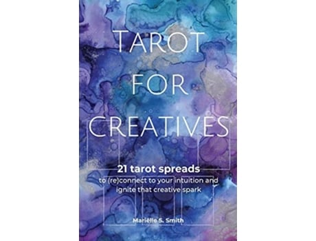 Livro Tarot For Creatives 21 Tarot Spreads To Connect To Your Intuition And Ignite That Creative Spark De Mariëlle S Smith (inglês)