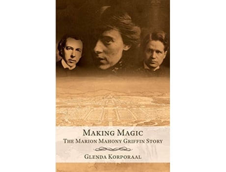 Livro Making Magic The Marion Mahony Griffin Story de Glenda Korporaal (Inglês)