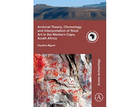 Livro Archival Theory, Chronology and Interpretation of Rock Art in the Western Cape, South Africa de Siyakha Mguni (Inglês)