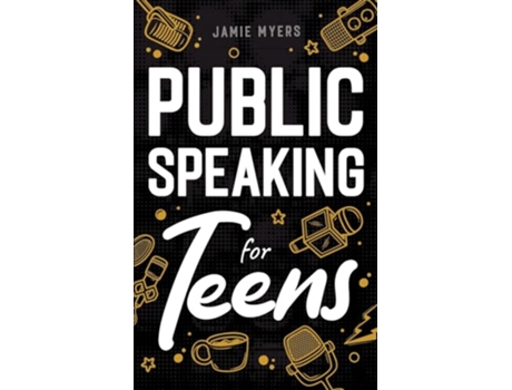 Livro Public Speaking for Teens How to Write a Speech Learn to Debate Speak With Confidence and Overcome Your Fears de Jamie Myers (Inglês)