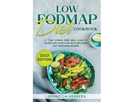 Livro Low Fodmap Diet Cookbook A 7-Day Stress Free Meal Plan To Relieve IBS Symptoms with Delicious Gut-Soothing Recipes de Brandon Herrera (Inglês)