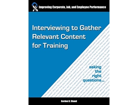 Livro Interviewing To Gather Relevant Content For Training Asking The Right Questions De Gordon D Shand (inglês)