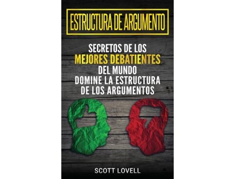 Livro Estructura De Argumento Secretos De Los Mejores Debatientes Del Mundo - Domine La Estructura De Los Argumentos De Scott Lovell (inglês)