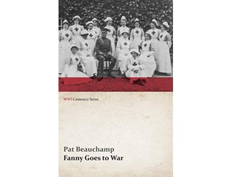 Livro Fanny Goes to War First Aid Nursing Yeomanry WWI Centenary Series de Pat Beauchamp (Inglês)