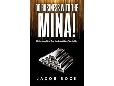Livro DO BUSINESS WITH THE MINA Understand the One Job Jesus Gave You to Do de Jacob Bock (Inglês)