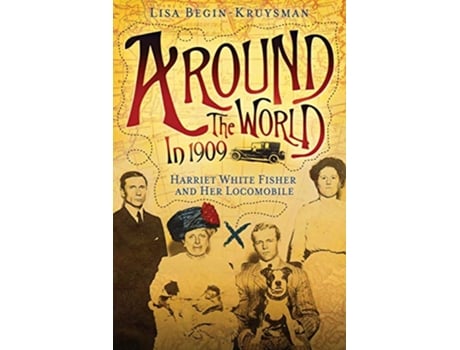 Livro Around the World in 1909 Harriet White Fisher and Her Locomobile de Lisa Begin-Kruysman (Inglês)
