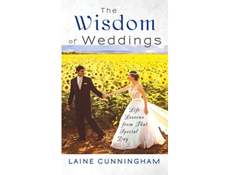 Livro The Wisdom of Weddings Life Lessons From That Special Day 1 Wisdom for Life de Laine Cunningham (Inglês)