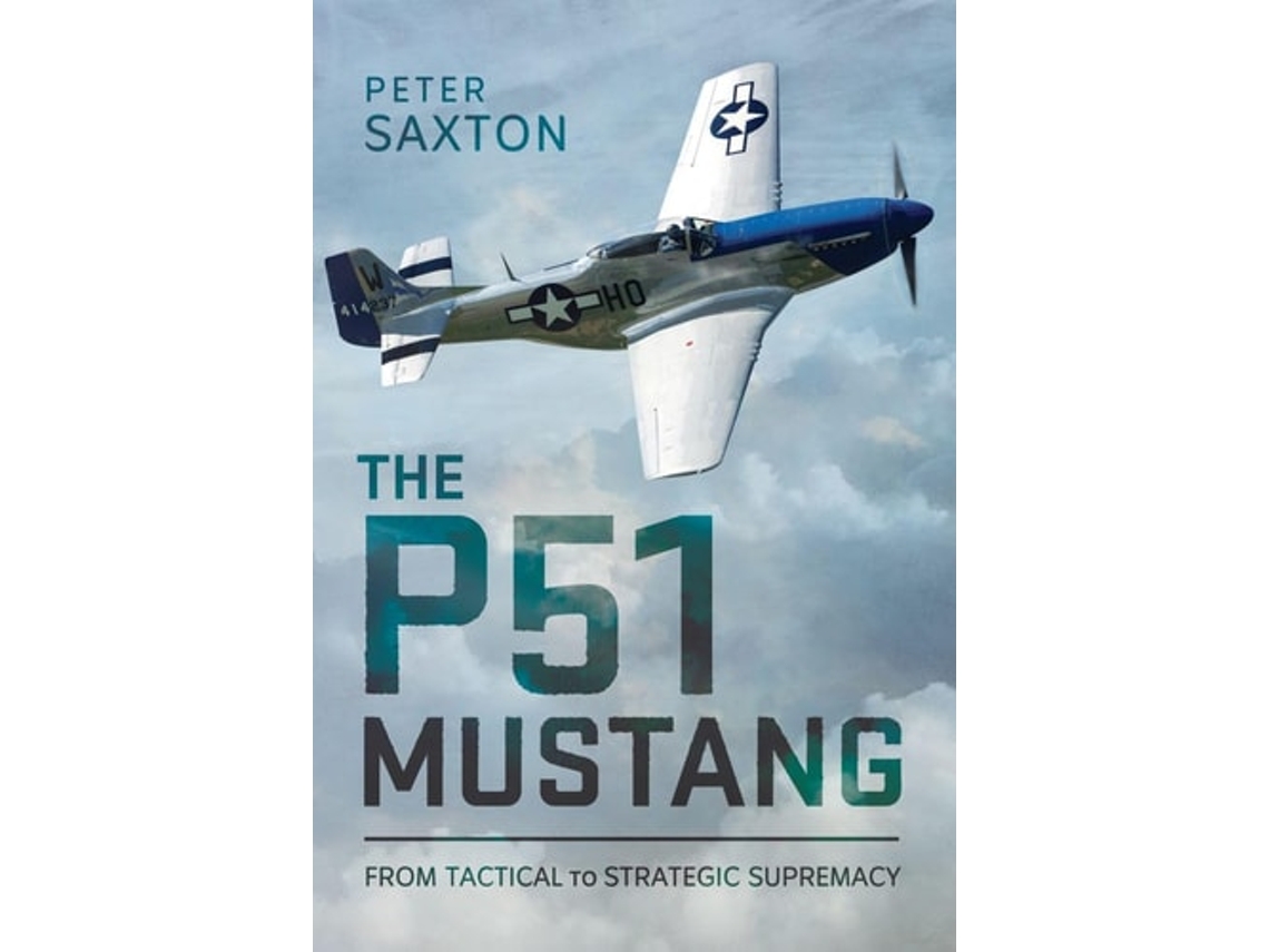 Livro The P51 Mustang De Peter Saxton (inglês - Capa Dura)
