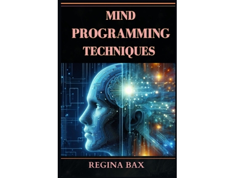 Livro MIND PROGRAMMING TECHNIQUES Master Your Mind, Transform Your Life de REGINA BAX (Inglês)