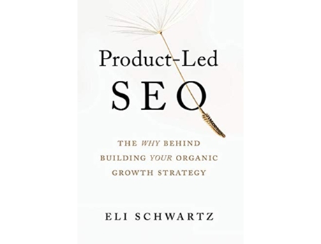 Livro ProductLed SEO The Why Behind Building Your Organic Growth Strategy de Eli Schwartz (Inglês)