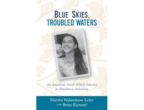 Livro Blue Skies, Troubled Waters An American Twins WWII Odyssey in Minahasa, Indonesia de Martha Walandouw Lohn e Brian Kimmel (Inglês)