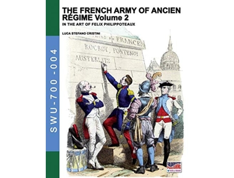 Livro The French Army Of Ancien Regime Vol. 2 In The Art Of Felix Philippoteaux De Luca Stefano Cristini (inglês)