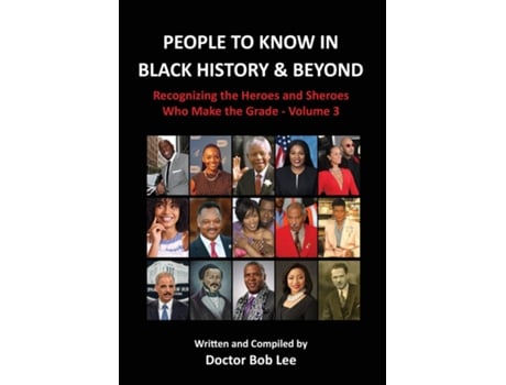 Livro People to Know in Black History amp Beyond Recognizing the Heroes and Sheroes Who Make the Grade - Volume 3 de Doctor Bob Lee (Inglês)