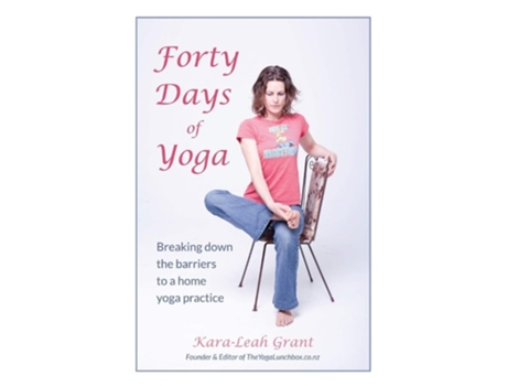 Livro Forty Days Of Yoga Breaking Down The Barriers To A Home Yoga Practice De Kara-leah Grant (inglês)