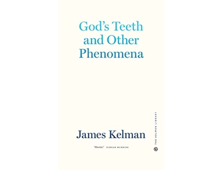 Livro Gods Teeth And Other Phenomena de James Kelman (Inglês - Capa Dura)
